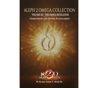 THE OMEGA REVELATION: Completion And Divine Fulfillment (The Aleph 2 Omega Collection)