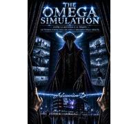 THE OMEGA SIMULATION: Oltre la materia e il tempo: la teoria unificata che svela l'inganno della realtà