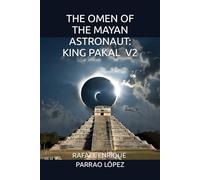 THE OMEN OF THE MAYAN ASTRONAUT: KING PAKAL V2: 1