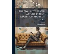 The Omnipotent Self, a Study in Self-deception and Self-cure