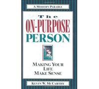 The On-Purpose Person: Making Your Life Make Sense