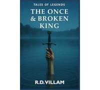 The Once and Broken King: An epic Arthurian novel as told by its knights, queens, and enemies: 8 (Tales of Legends)