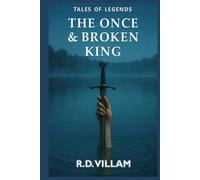 The Once and Broken King: An epic Arthurian novel as told by its knights, queens, and enemies (Tales of Legends)