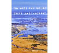 The Once and Future Great Lakes Country: An Ecological History: Volume 2 (McGill-Queen's Rural, Wildland, and Resource Studies)