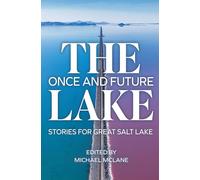 The Once and Future Lake: Stories for Great Salt Lake