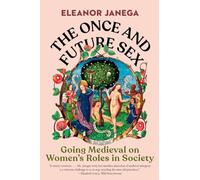 The Once and Future Sex: Going Medieval on Women’s Roles in Society