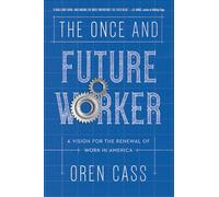 The Once and Future Worker: A Vision for the Renewal of Work in America