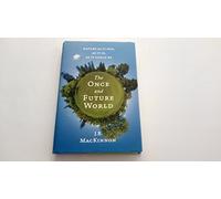 The Once and Future World: Nature As It Was, As It Is, As It Could Be