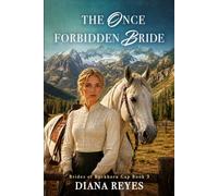 The Once-Forbidden Bride: A Small Town, Second Chance Historical Western Romance (Brides of Buckhorn Gap)