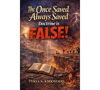 The Once Saved Always Saved Doctrine is FALSE