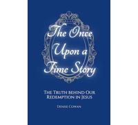 The Once Upon A Time Story: The Truth Behind Our Redemption in Jesus