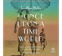 The Once upon a Time World: The Dark and Sparkling Story of the French Riviera