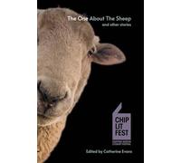 The One About The Sheep And Other Stories: ChipLitFest Short Story Winners 2016 - 2022