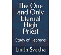 The One and Only Eternal High Priest: Study of Hebrews
