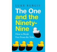The One and the Ninety-Nine : How to Break Free from the Tribe