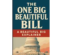 The One Big Beautiful Bill: A Beautiful Big Explainer