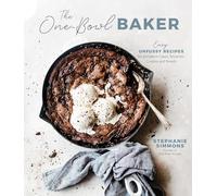 The One-Bowl Baker: Easy, Unfussy Recipes for Decadent Cakes, Brownies, Cookies and Breads