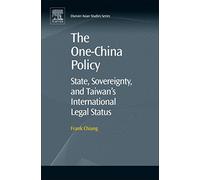 The One-China Policy: State, Sovereignty, and Taiwan’s International Legal Status (Elsevier Asian Studies)
