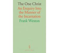 The One Christ: An Enquiry Into the Manner of the Incarnation