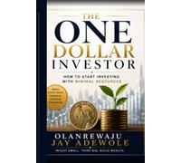 THE ONE DOLLAR INVESTOR: How to start investing with minimal resources