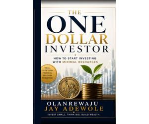 THE ONE DOLLAR INVESTOR: How to start investing with minimal resources