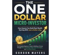 The One Dollar Micro-Investor: The Complete Beginner's Guide to Building a Fortune Through Micro-Investing