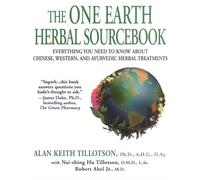 The One Earth Herbal Sourcebook: Everything You Need to Know About Chinese, Western, and Ayurvedic Herbal Treatments