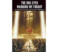 THE ONE-EYED WARNING WE FORGOT: How We Built the System the Antichrist Will Inherit