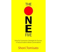 THE ONE FIVE: Rules for Connection Strategies for Success A Tactical Guide to Better Communications