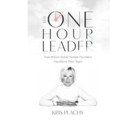 The One Hour Leader: How Million Dollar Female Founders Transform Their Team