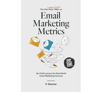 The One-Hour Street Smart MBA on Email Marketing Metrics: No-Fluff Lessons for Real-World Email Marketing Success
