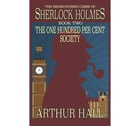 The One Hundred per Cent Society: The Rediscovered Cases Of Sherlock Holmes Book 2