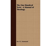 The One Hundred Texts - A Manual of Theology
