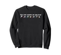 The one in which we become parents Sweatshirt