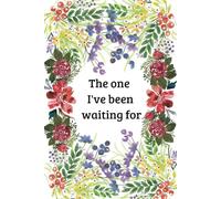 The one I've been waiting for: The one I've been waiting for, beautiful flower and leaf images