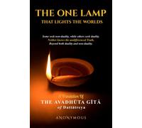 THE ONE LAMP THAT LIGHTS THE WORLDS: A TRANSLATION OF THE AVADHŪTA GĪTĀ OF DATTĀTREYA