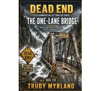 The One-Lane Bridge: Book FIve (DEAD END: A Clearwater Valley Thriller Series)