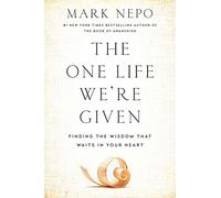 The One Life We're Given: Finding the Wisdom That Waits in Your Heart