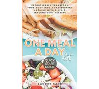 The One Meal A Day Diet Quick Start Guide: Effortlessly Transform Your Body Into A Fat-Burning Machine With OMAD Intermittent Fasting