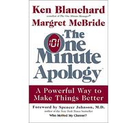 The One Minute Apology: A Powerful Way to Make Things Better