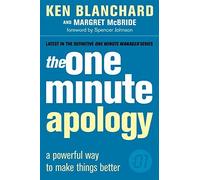 The One Minute Apology (The One Minute Manager): A Powerful Way to Make Things Better by Blanchard, Ken, McBride, Margret (July 29, 2011) Paperback