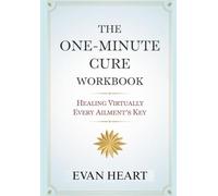 The One-Minute Cure Workbook: Healing Virtually Every Ailment's Key