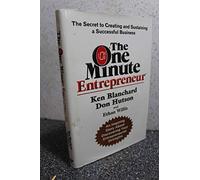 The One Minute Entrepreneur: The Secret to Creating and Sustaining a Successful Business
