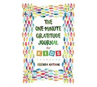 The One-Minute Gratitude Journal for Kids: Journal to Increase Gratitude, Mindfulness and Happiness