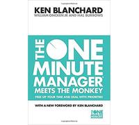 The One Minute Manager Meets the Monkey (Free Up Your Time and Deal With Priorities) 29 Nov 2000