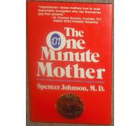 The One Minute Mother: The Quickest Way for You to Help Your Children Learn to Like Themselves and Want to Behave Themselves