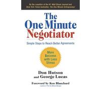 The One Minute Negotiator: Simple Steps to Reach Better Agreements: Simple Steps to Reach Better Agreements (AGENCY/DISTRIBUTED)