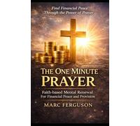 The One Minute Prayer: Faith-based Mental Renewal For Financial Peace and Provision