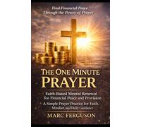 The One Minute Prayer: Faith-based Mental Renewal for Financial Peace and Provision. A Simple Prayer Practice For Faith, Mindset, and Daily Guidance.