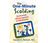 The One-Minute Scolding: The Amazingly Effective Approach To Child Discipline
